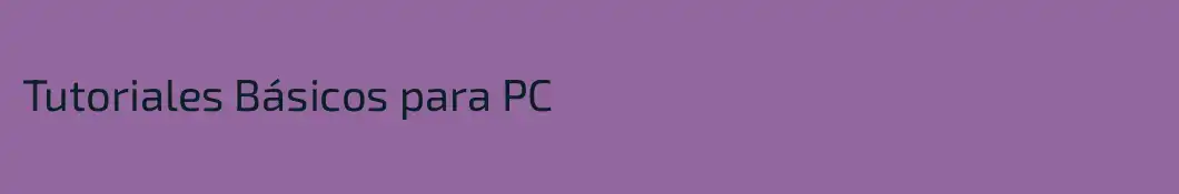 Tutoriales Básicos para PC